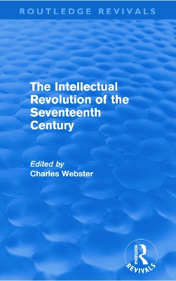 The Intellectual Revolution of the Seventeenth Century by Charles Webster