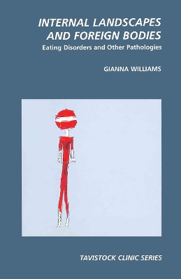 Internal Landscapes and Foreign Bodies: Eating Disorders and Other Pathologies by Gianna Williams