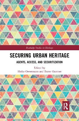 Securing Urban Heritage: Agents, Access, and Securitization by Heike Oevermann