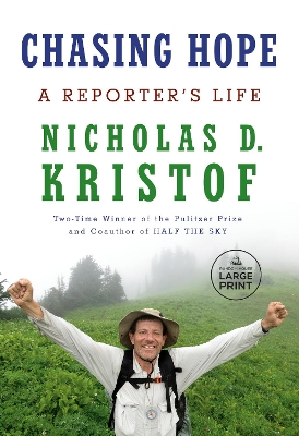 Chasing Hope: A Reporter's Life by Nicholas D. Kristof