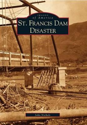 St. Francis Dam Disaster by John Nichols