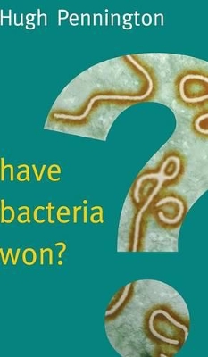 Have Bacteria Won? by Hugh Pennington