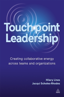 Touchpoint Leadership: Creating Collaborative Energy across Teams and Organizations by Dr Hilary Lines