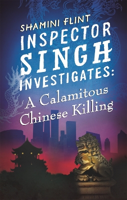 Inspector Singh Investigates: A Calamitous Chinese Killing book