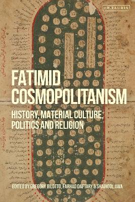Fatimid Cosmopolitanism: History, Material Culture, Politics and Religion book