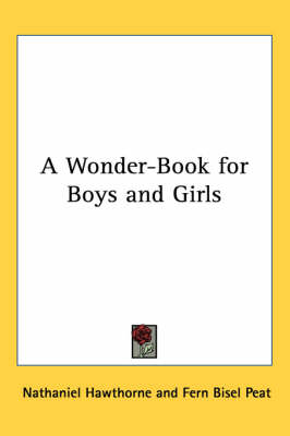 A Wonder-Book for Boys and Girls by Nathaniel Hawthorne
