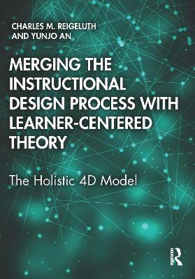 Merging the Instructional Design Process with Learner-Centered Theory: The Holistic 4D Model book