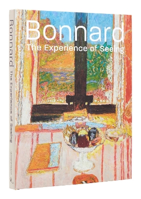 Bonnard: The Experience of Seeing  book