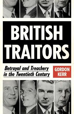 British Traitors: Betrayal and Treachery in the Twentieth Century book