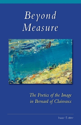 Beyond Measure: The Poetics of the Image in Bernard of Clairvaux book