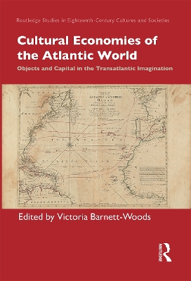 Cultural Economies of the Atlantic World: Objects and Capital in the Transatlantic Imagination book