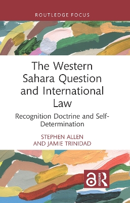 The Western Sahara Question and International Law: Recognition Doctrine and Self-Determination book