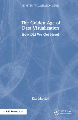 The Golden Age of Data Visualization: How Did We Get Here? by Kim Marriott
