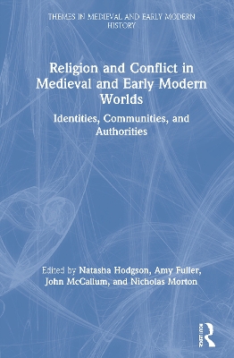 Religion and Conflict in Medieval and Early Modern Worlds: Identities, Communities and Authorities book