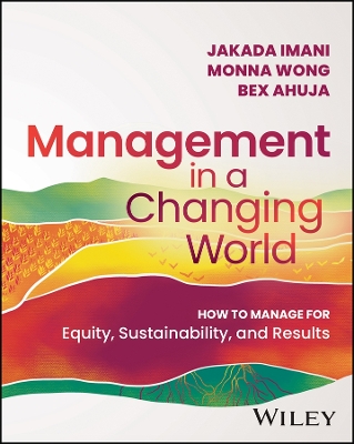 Management In A Changing World: How to Manage for Equity, Sustainability, and Results book
