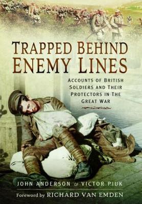 Trapped Behind Enemy Lines: Accounts of British Soldiers and their Protectors in The Great War book