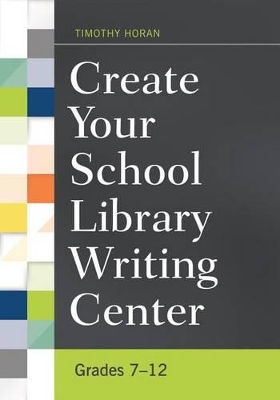 Create Your School Library Writing Center by Timothy Horan