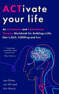 ACTivate Your Life: An Acceptance and Commitment Therapy Workbook for Building a Life that is Rich, Fulfilling and Fun book