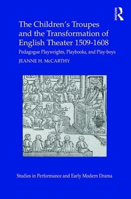 Children's Troupes and the Transformation of English Theater 1509-1608 by Jeanne McCarthy