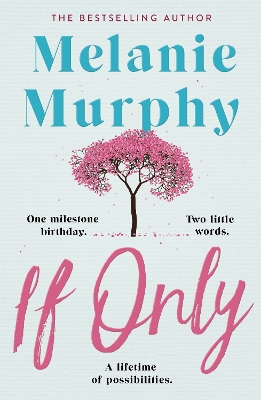 If Only: One milestone birthday, two little words, a lifetime of possibilities by Melanie Murphy