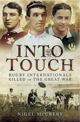 Into Touch: Rugby Internationals Killed During the First World War by Nigel McCrery
