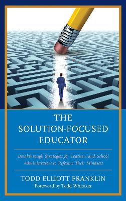 The Solution-Focused Educator by Todd Elliott Franklin