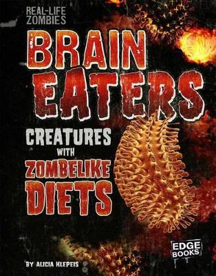 Brain Eaters: Creatures with Zombielike Diets book