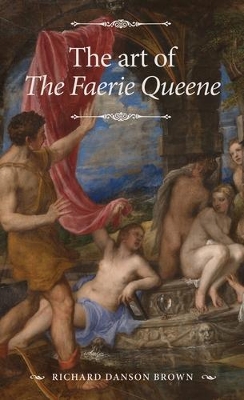 The Art of the Faerie Queene by Richard Danson Brown