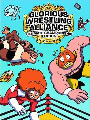 Glorious Wrestling Alliance: Ultimate Championship Edition by Josh Hicks