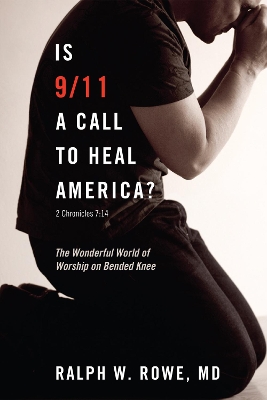 Is 9/11 a Call to Heal America? by Ralph W Rowe