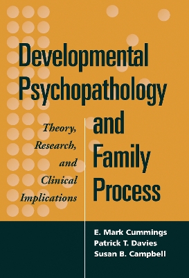 Developmental Psychopathology and Family Process by E. Mark Cummings