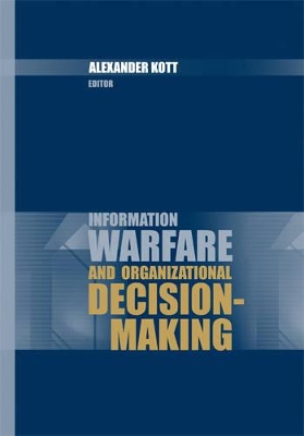 Information Warfare and Organizational Decision-Making by Alexander Kott