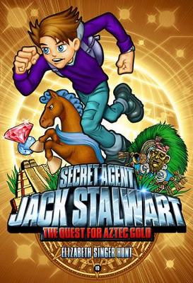 Secret Agent Jack Stalwart: Book 10: The Quest for Aztec Gold: Mexico by Elizabeth Singer Hunt