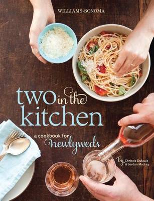 Two in the Kitchen (Williams-Sonoma): A Cookbook for Newlyweds book