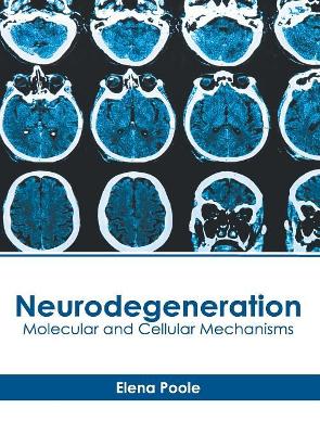 Neurodegeneration: Molecular and Cellular Mechanisms book