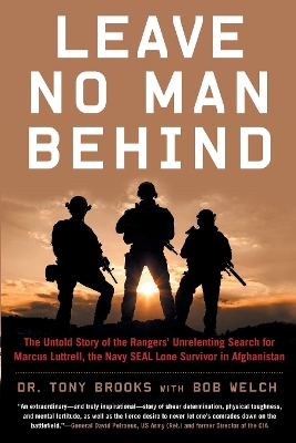 Leave No Man Behind: The Untold Story of the Rangers' Unrelenting Search for Marcus Luttrell, the Navy SEAL Lone Survivor in Afghanistan by Dr Tony Brooks