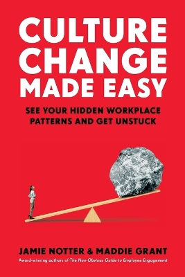 Culture Change Made Easy: See Your Hidden Workplace Patterns and Get Unstuck book