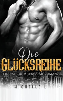 Die Glücksreihe: Eine Alpha-Milliardär-Romanze book