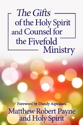 The Gifts of the Holy Spirit and Counsel for the Fivefold Ministry book