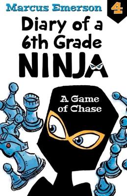 A Game of Chase: Diary of a 6th Grade Ninja Book 4 by Marcus Emerson