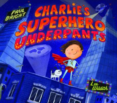 Charlie's Superhero Underpants by Paul Bright
