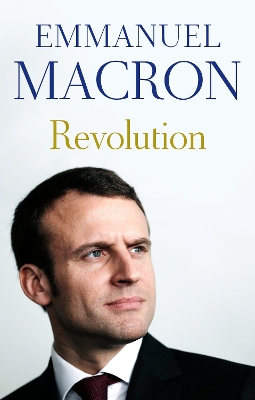 Revolution: the bestselling memoir by France's recently elected president by Emmanuel Macron