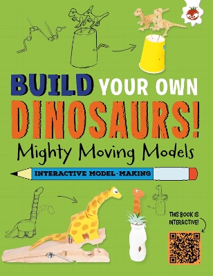 Mighty Moving Models: Build Your Own Dinosaurs! - Interactive Model Making STEAM book