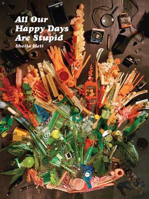 All Our Happy Days Are Stupid book