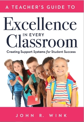 Teacher's Guide to Excellence in Every Classroom: Creating Support Systems for Student Success (Creating Support Systems to Increase Academic Achievement and Maximize Student Success) book