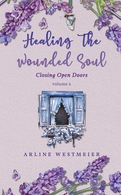 Healing the Wounded Soul: Closing Open Doors volume 2 book