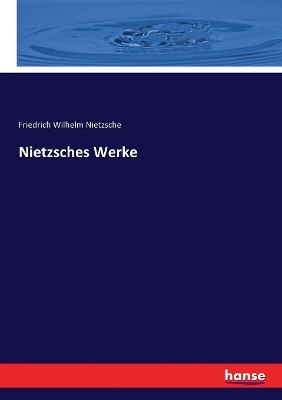 Nietzsches Werke by Friedrich Wilhelm Nietzsche
