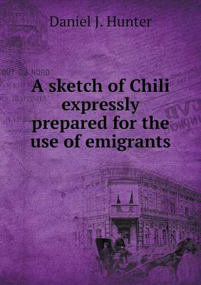 A sketch of Chili expressly prepared for the use of emigrants book