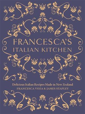 Francesca's Italian Kitchen: Delicious Italian Recipes Made in New Zealand book