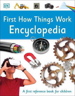 First How Things Work Encyclopedia: A First Reference Book for Children by DK